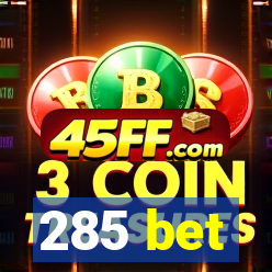 285 bet